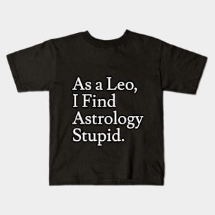 Leo_Astrology is Stupid Kids T-Shirt